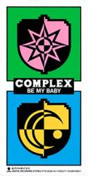 Complex : Be My Baby